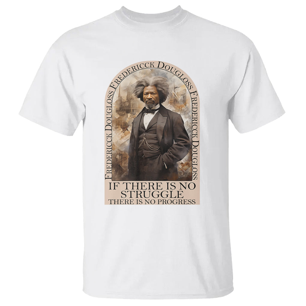 Frederick Douglass T Shirt If There Is No Struggle There Is No Progress Black History Month TS09 White Printyourwear