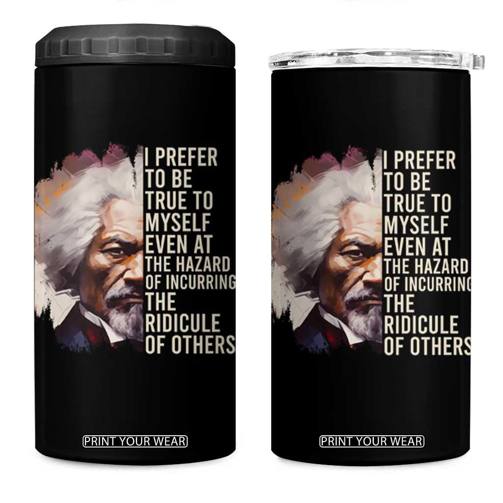 Frederick Douglass 4 in 1 Can Cooler Tumbler I Prefer To Be True To Myself Even At The Hazaro Of Incurring The Ridicule Of Others Black History Month TS09 One Size: 16 oz Black Print Your Wear