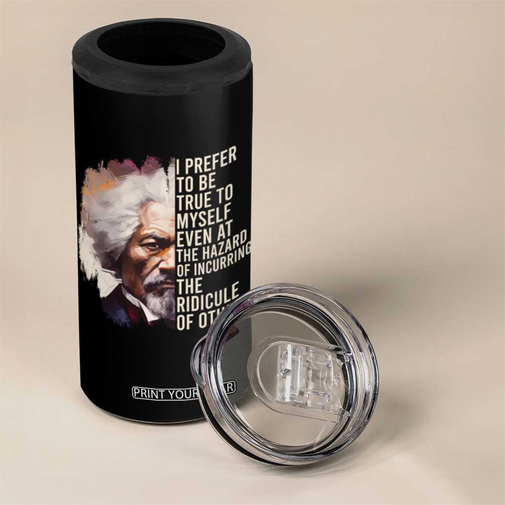 Frederick Douglass 4 in 1 Can Cooler Tumbler I Prefer To Be True To Myself Even At The Hazaro Of Incurring The Ridicule Of Others Black History Month TS09 Print Your Wear