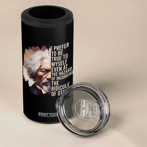 Frederick Douglass 4 in 1 Can Cooler Tumbler I Prefer To Be True To Myself Even At The Hazaro Of Incurring The Ridicule Of Others Black History Month TS09 Print Your Wear
