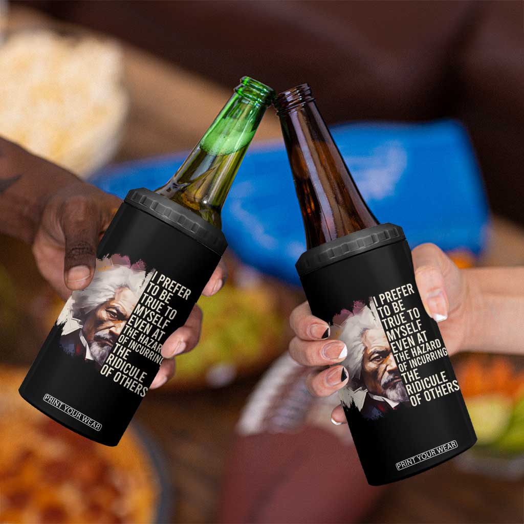 Frederick Douglass 4 in 1 Can Cooler Tumbler I Prefer To Be True To Myself Even At The Hazaro Of Incurring The Ridicule Of Others Black History Month TS09 Print Your Wear
