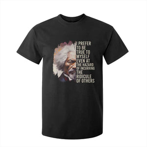 Frederick Douglass T Shirt For Kid I Prefer To Be True To Myself Even At The Hazaro Of Incurring The Ridicule Of Others BHM TS09 Black Print Your Wear