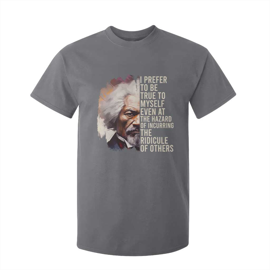 Frederick Douglass T Shirt For Kid I Prefer To Be True To Myself Even At The Hazaro Of Incurring The Ridicule Of Others BHM TS09 Charcoal Print Your Wear