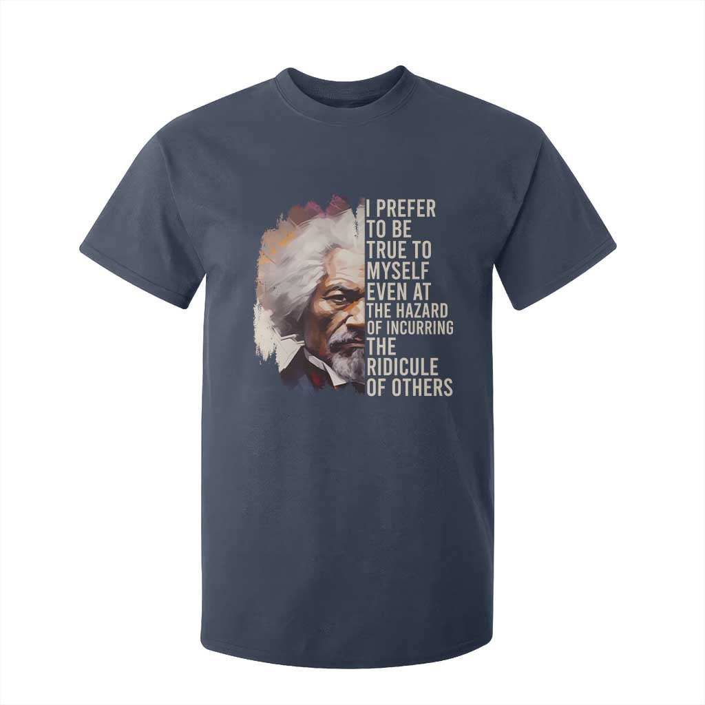 Frederick Douglass T Shirt For Kid I Prefer To Be True To Myself Even At The Hazaro Of Incurring The Ridicule Of Others BHM TS09 Navy Print Your Wear