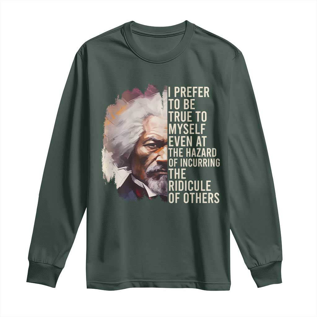 Frederick Douglass Long Sleeve Shirt I Prefer To Be True To Myself Even At The Hazaro Of Incurring The Ridicule Of Others BHM TS09 Dark Forest Green Print Your Wear