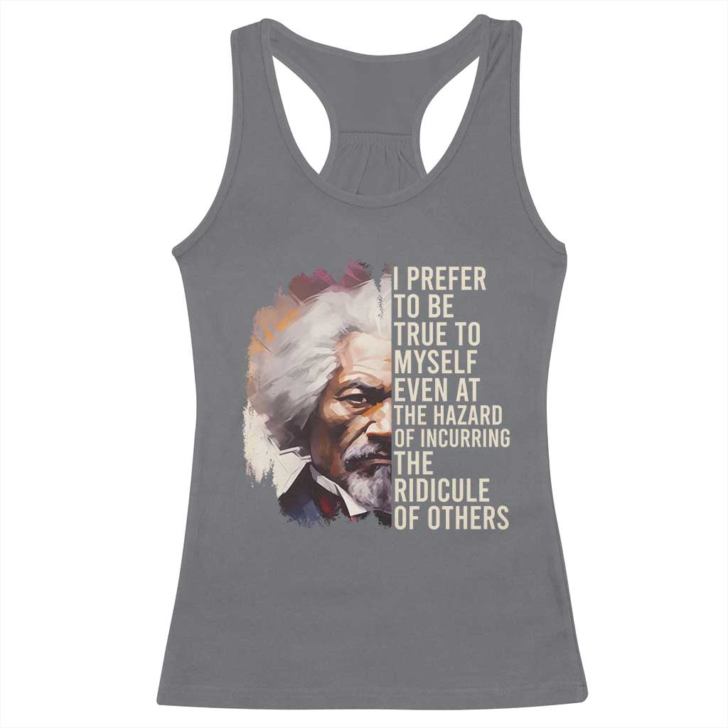Frederick Douglass Racerback Tank Top I Prefer To Be True To Myself Even At The Hazaro Of Incurring The Ridicule Of Others BHM TS09 Charcoal Print Your Wear