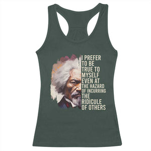 Frederick Douglass Racerback Tank Top I Prefer To Be True To Myself Even At The Hazaro Of Incurring The Ridicule Of Others BHM TS09 Dark Forest Green Print Your Wear