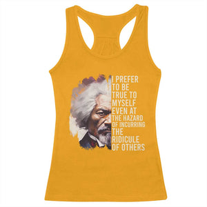Frederick Douglass Racerback Tank Top I Prefer To Be True To Myself Even At The Hazaro Of Incurring The Ridicule Of Others BHM TS09 Gold Print Your Wear