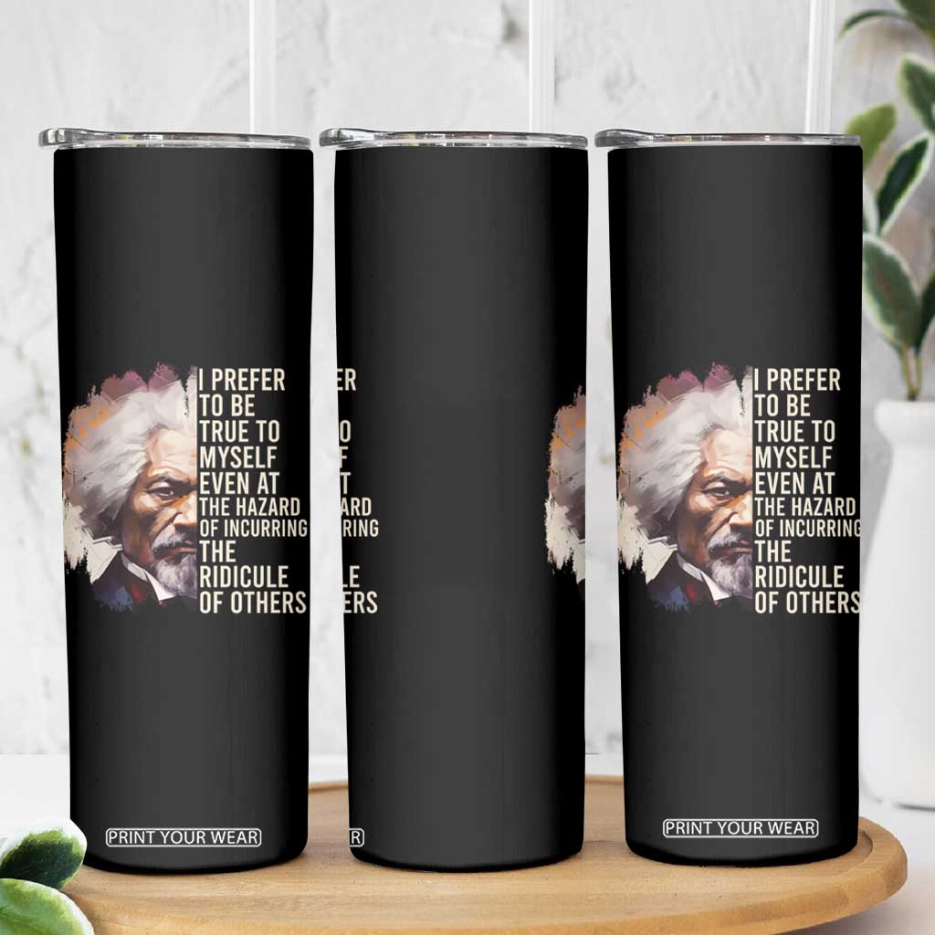 Frederick Douglass Skinny Tumbler I Prefer To Be True To Myself Even At The Hazaro Of Incurring The Ridicule Of Others Black History Month TS09 Print Your Wear