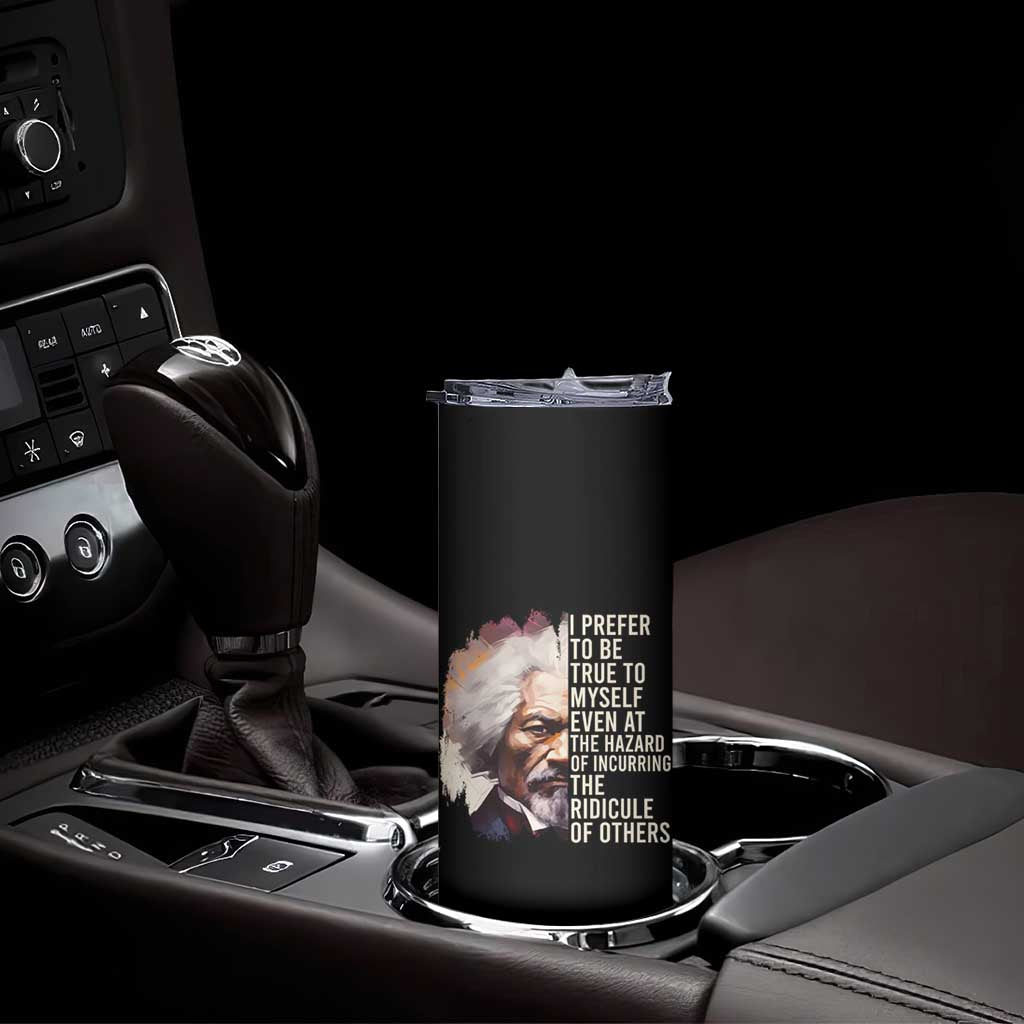 Frederick Douglass Skinny Tumbler I Prefer To Be True To Myself Even At The Hazaro Of Incurring The Ridicule Of Others Black History Month TS09 Print Your Wear