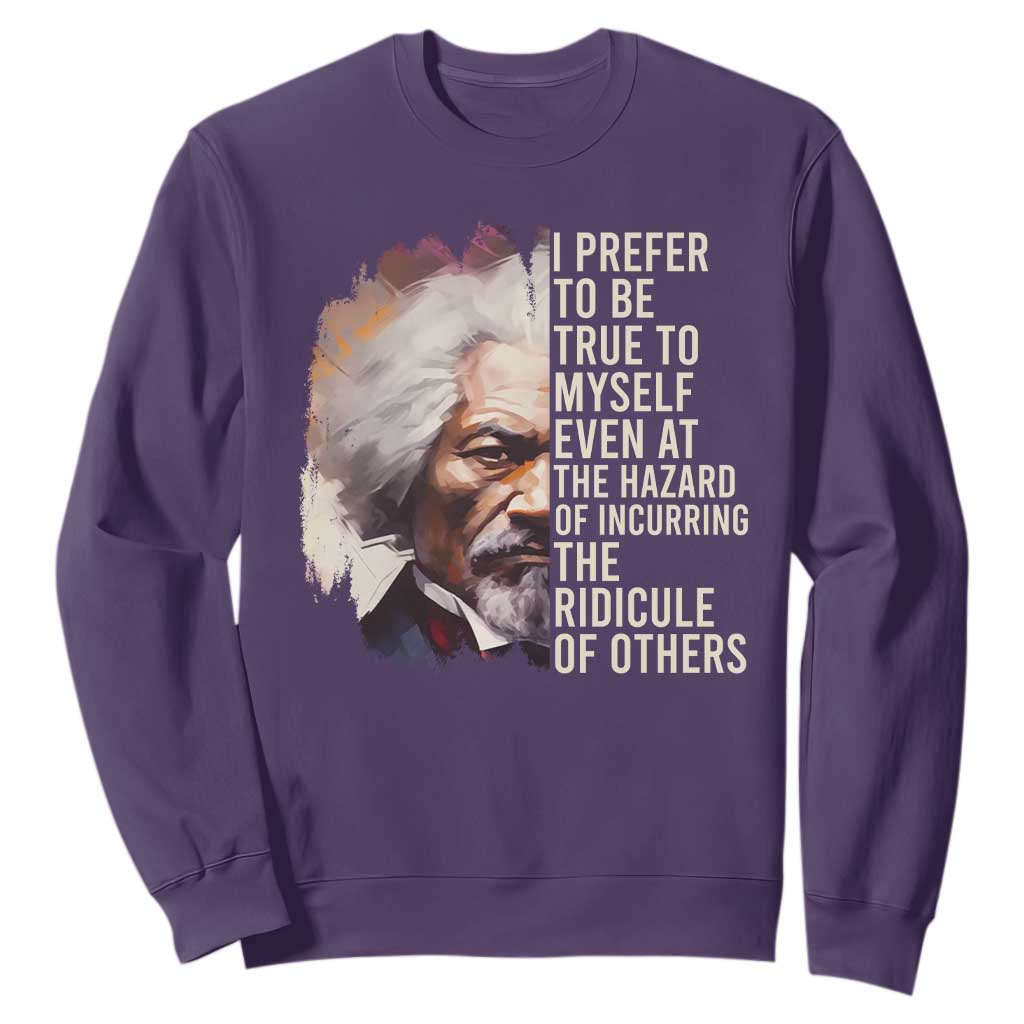 Frederick Douglass Sweatshirt I Prefer To Be True To Myself Even At The Hazaro Of Incurring The Ridicule Of Others Black History Month TS09 Purple Printyourwear