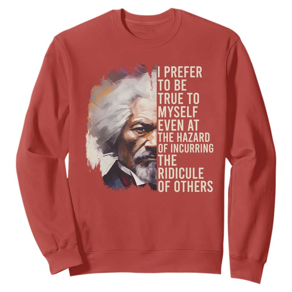 Frederick Douglass Sweatshirt I Prefer To Be True To Myself Even At The Hazaro Of Incurring The Ridicule Of Others Black History Month TS09 Red Printyourwear