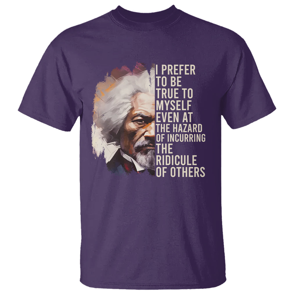 Frederick Douglass T Shirt I Prefer To Be True To Myself Even At The Hazaro Of Incurring The Ridicule Of Others Black History Month TS09 Purple Printyourwear