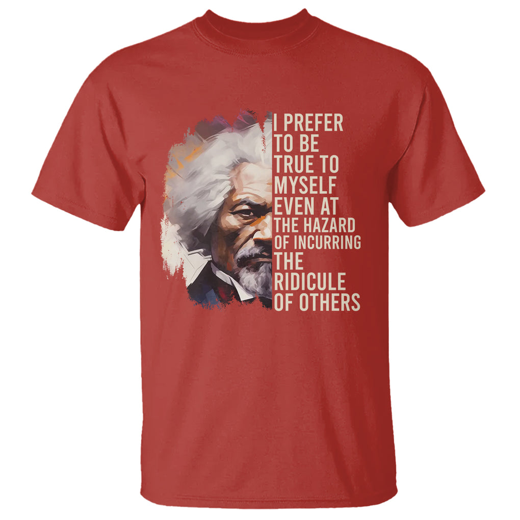 Frederick Douglass T Shirt I Prefer To Be True To Myself Even At The Hazaro Of Incurring The Ridicule Of Others Black History Month TS09 Red Printyourwear