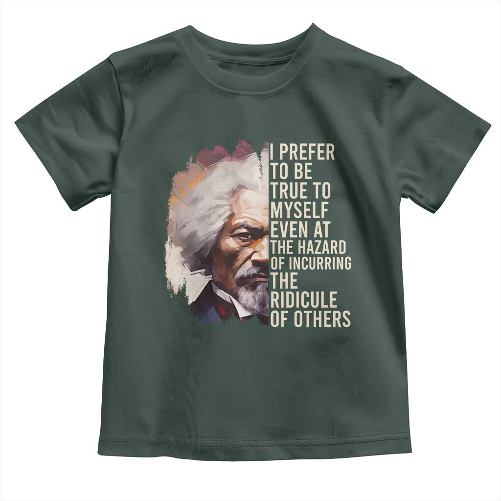 Frederick Douglass Toddler T Shirt I Prefer To Be True To Myself Even At The Hazaro Of Incurring The Ridicule Of Others BHM TS09 Dark Forest Green Print Your Wear