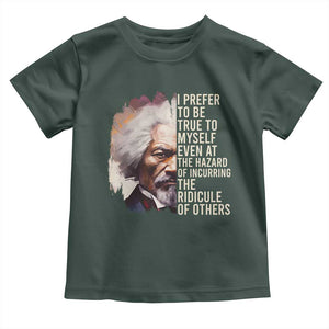 Frederick Douglass Toddler T Shirt I Prefer To Be True To Myself Even At The Hazaro Of Incurring The Ridicule Of Others BHM TS09 Dark Forest Green Print Your Wear