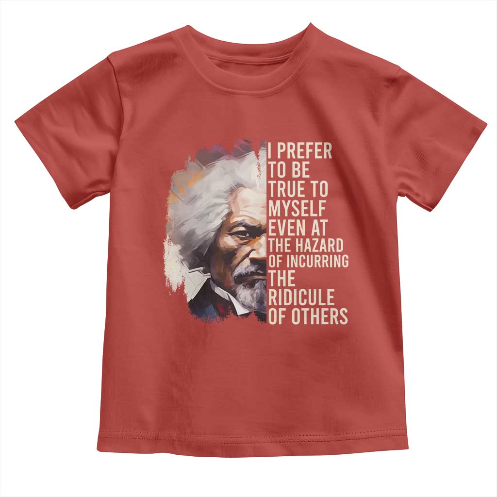 Frederick Douglass Toddler T Shirt I Prefer To Be True To Myself Even At The Hazaro Of Incurring The Ridicule Of Others BHM TS09 Red Print Your Wear
