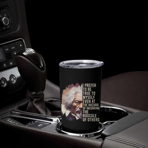 Frederick Douglass Tumbler Cup I Prefer To Be True To Myself Even At The Hazaro Of Incurring The Ridicule Of Others Black History Month TS09 Print Your Wear