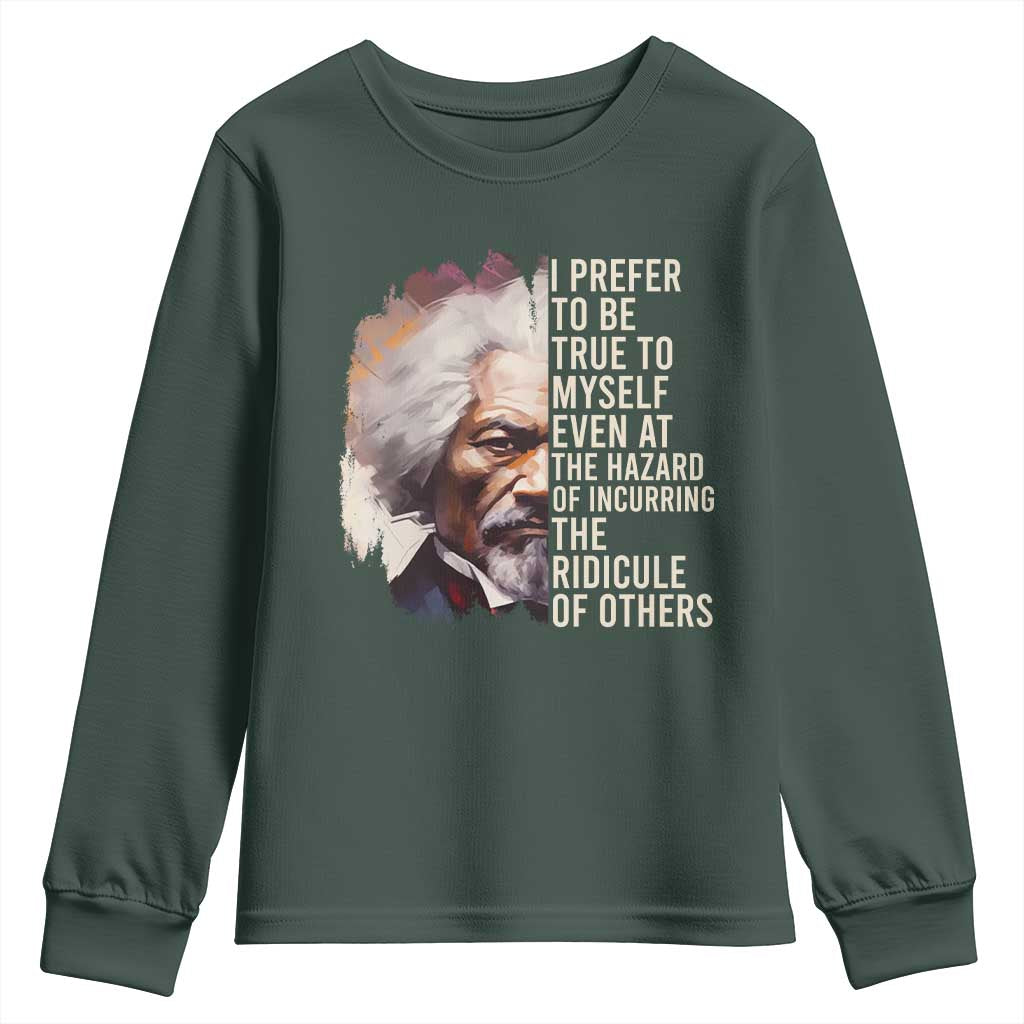 Frederick Douglass Youth Sweatshirt I Prefer To Be True To Myself Even At The Hazaro Of Incurring The Ridicule Of Others BHM TS09 Dark Forest Green Print Your Wear