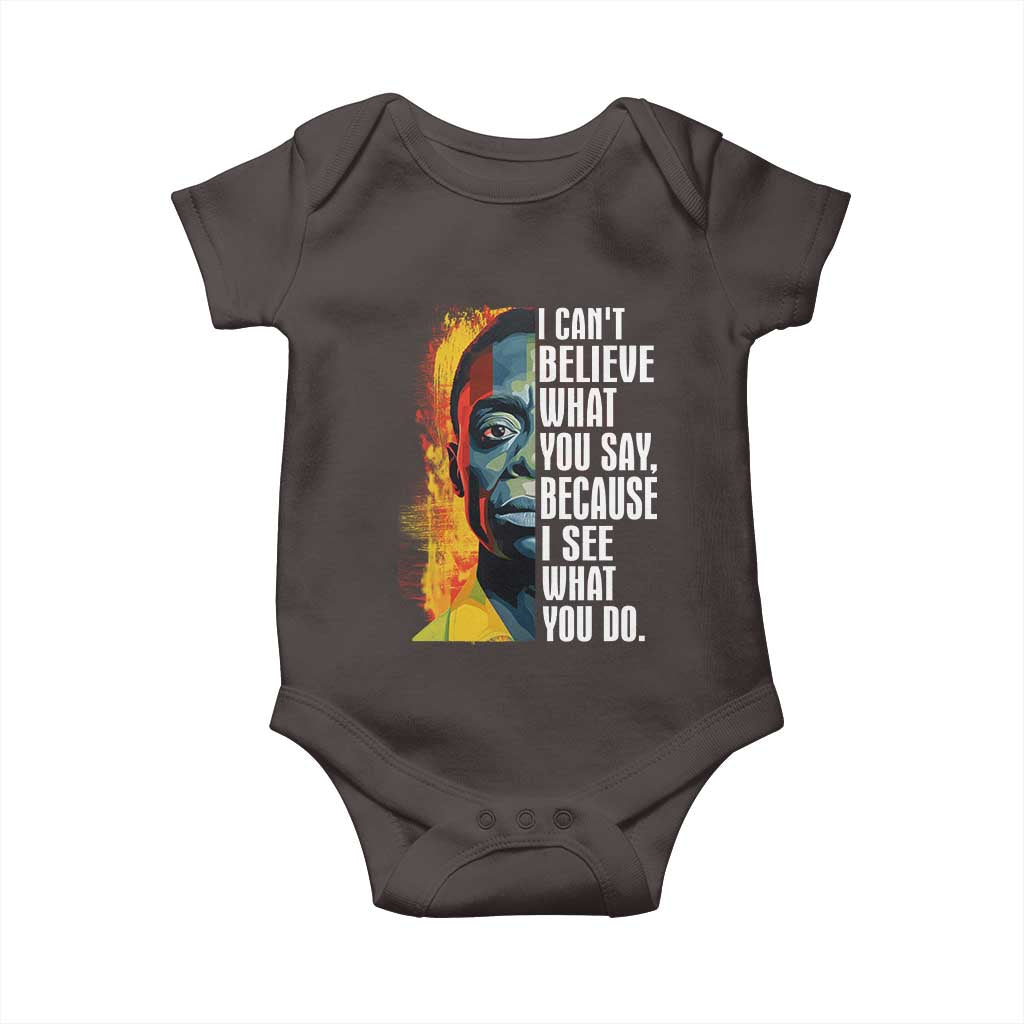 James Baldwin Baby Onesie I Can't Believe What You Say Because I See What You Do BHM Black Civil Rights TS09 Dark Chocolate Print Your Wear
