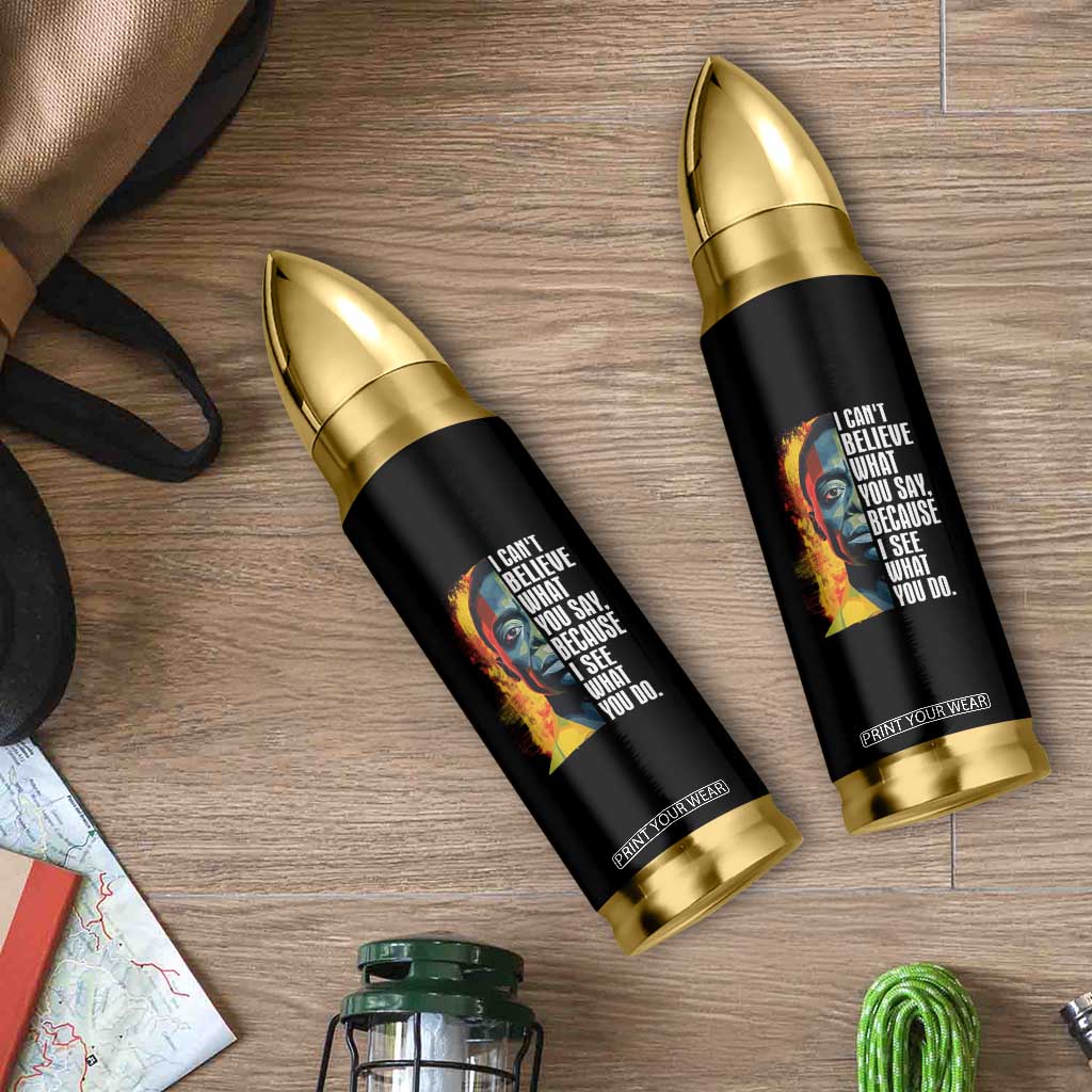 James Baldwin Bullet Tumbler I Can't Believe What You Say Because I See What You Do Black History Month TS09 Print Your Wear