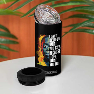 James Baldwin 4 in 1 Can Cooler Tumbler I Can't Believe What You Say Because I See What You Do Black History Month TS09 Print Your Wear