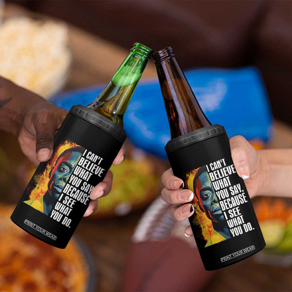 James Baldwin 4 in 1 Can Cooler Tumbler I Can't Believe What You Say Because I See What You Do Black History Month TS09 Print Your Wear