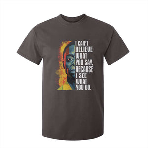 James Baldwin T Shirt For Kid I Can't Believe What You Say Because I See What You Do BHM Black Civil Rights TS09 Dark Chocolate Print Your Wear