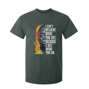 James Baldwin T Shirt For Kid I Can't Believe What You Say Because I See What You Do BHM Black Civil Rights TS09 Dark Forest Green Print Your Wear