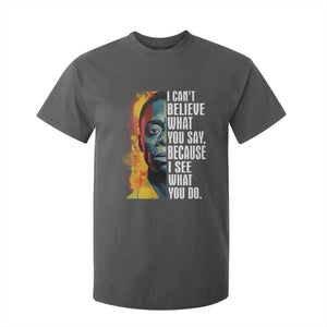 James Baldwin T Shirt For Kid I Can't Believe What You Say Because I See What You Do BHM Black Civil Rights TS09 Dark Heather Print Your Wear