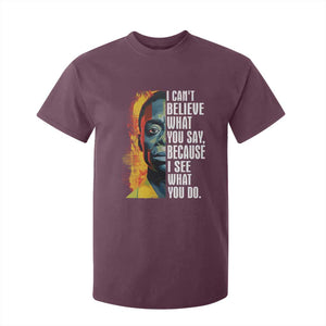 James Baldwin T Shirt For Kid I Can't Believe What You Say Because I See What You Do BHM Black Civil Rights TS09 Maroon Print Your Wear