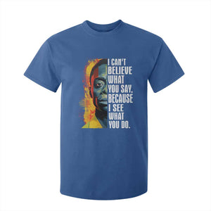 James Baldwin T Shirt For Kid I Can't Believe What You Say Because I See What You Do BHM Black Civil Rights TS09 Royal Blue Print Your Wear