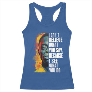 James Baldwin Racerback Tank Top I Can't Believe What You Say Because I See What You Do BHM Black Civil Rights TS09 Royal Blue Print Your Wear