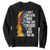 James Baldwin Sweatshirt I Can't Believe What You Say Because I See What You Do Black History Month TS09 Black Printyourwear