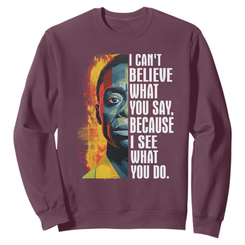 James Baldwin Sweatshirt I Can't Believe What You Say Because I See What You Do Black History Month TS09 Maroon Printyourwear