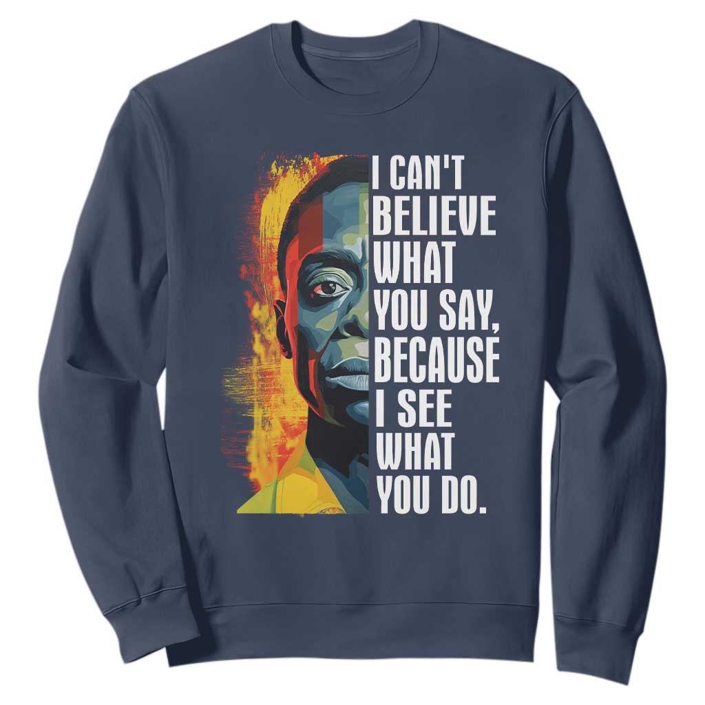 James Baldwin Sweatshirt I Can't Believe What You Say Because I See What You Do Black History Month TS09 Navy Printyourwear