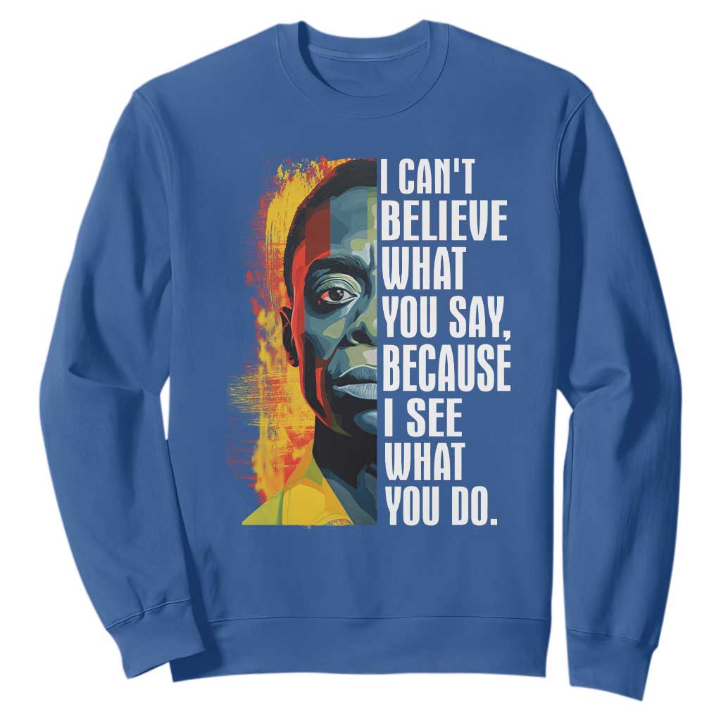 James Baldwin Sweatshirt I Can't Believe What You Say Because I See What You Do Black History Month TS09 Royal Blue Printyourwear