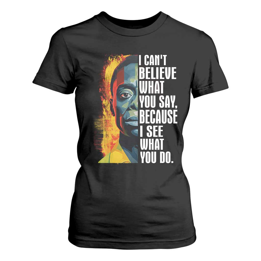 James Baldwin T Shirt For Women I Can't Believe What You Say Because I See What You Do BHM Black Civil Rights TS09 Black Print Your Wear