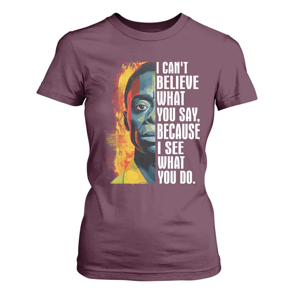 James Baldwin T Shirt For Women I Can't Believe What You Say Because I See What You Do BHM Black Civil Rights TS09 Maroon Print Your Wear