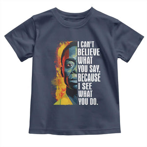 James Baldwin Toddler T Shirt I Can't Believe What You Say Because I See What You Do BHM Black Civil Rights TS09 Navy Print Your Wear