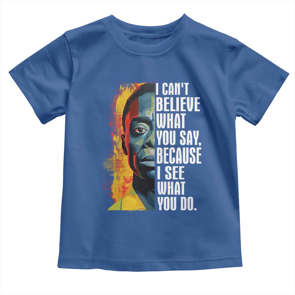 James Baldwin Toddler T Shirt I Can't Believe What You Say Because I See What You Do BHM Black Civil Rights TS09 Royal Blue Print Your Wear