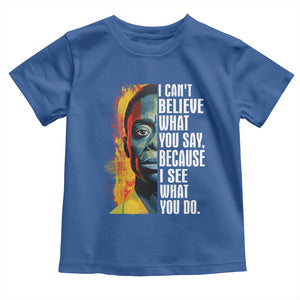 James Baldwin Toddler T Shirt I Can't Believe What You Say Because I See What You Do BHM Black Civil Rights TS09 Royal Blue Print Your Wear