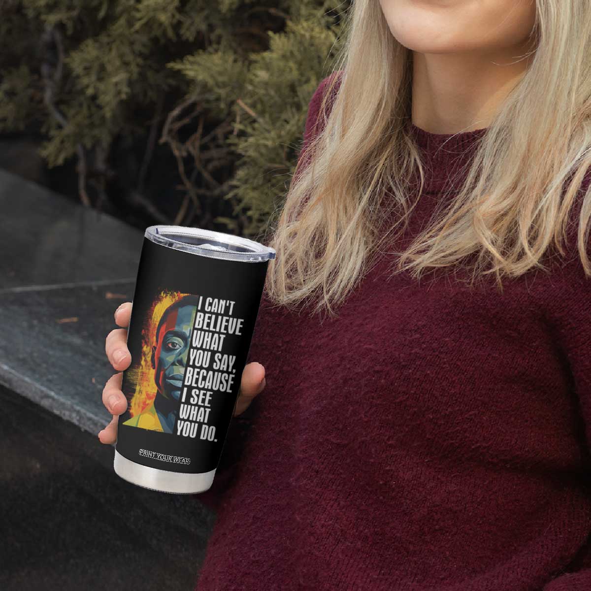 James Baldwin Tumbler Cup I Can't Believe What You Say Because I See What You Do Black History Month TS09 Print Your Wear