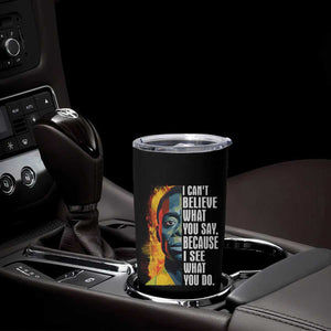 James Baldwin Tumbler Cup I Can't Believe What You Say Because I See What You Do Black History Month TS09 Print Your Wear