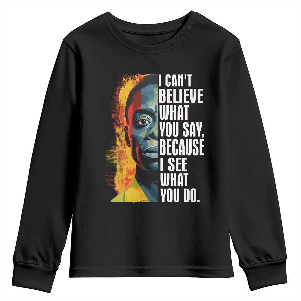 James Baldwin Youth Sweatshirt I Can't Believe What You Say Because I See What You Do BHM Black Civil Rights TS09 Black Print Your Wear