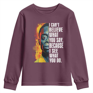 James Baldwin Youth Sweatshirt I Can't Believe What You Say Because I See What You Do BHM Black Civil Rights TS09 Maroon Print Your Wear