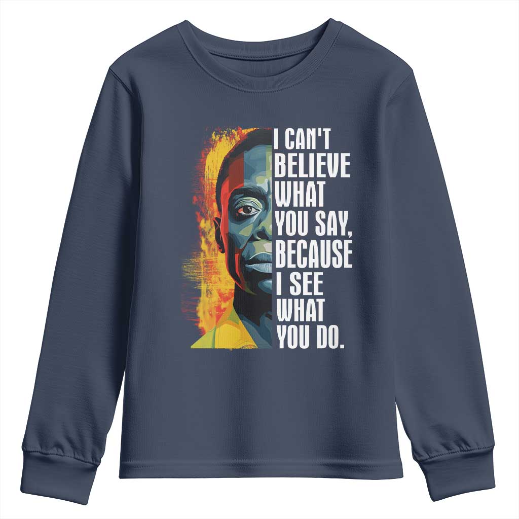 James Baldwin Youth Sweatshirt I Can't Believe What You Say Because I See What You Do BHM Black Civil Rights TS09 Navy Print Your Wear
