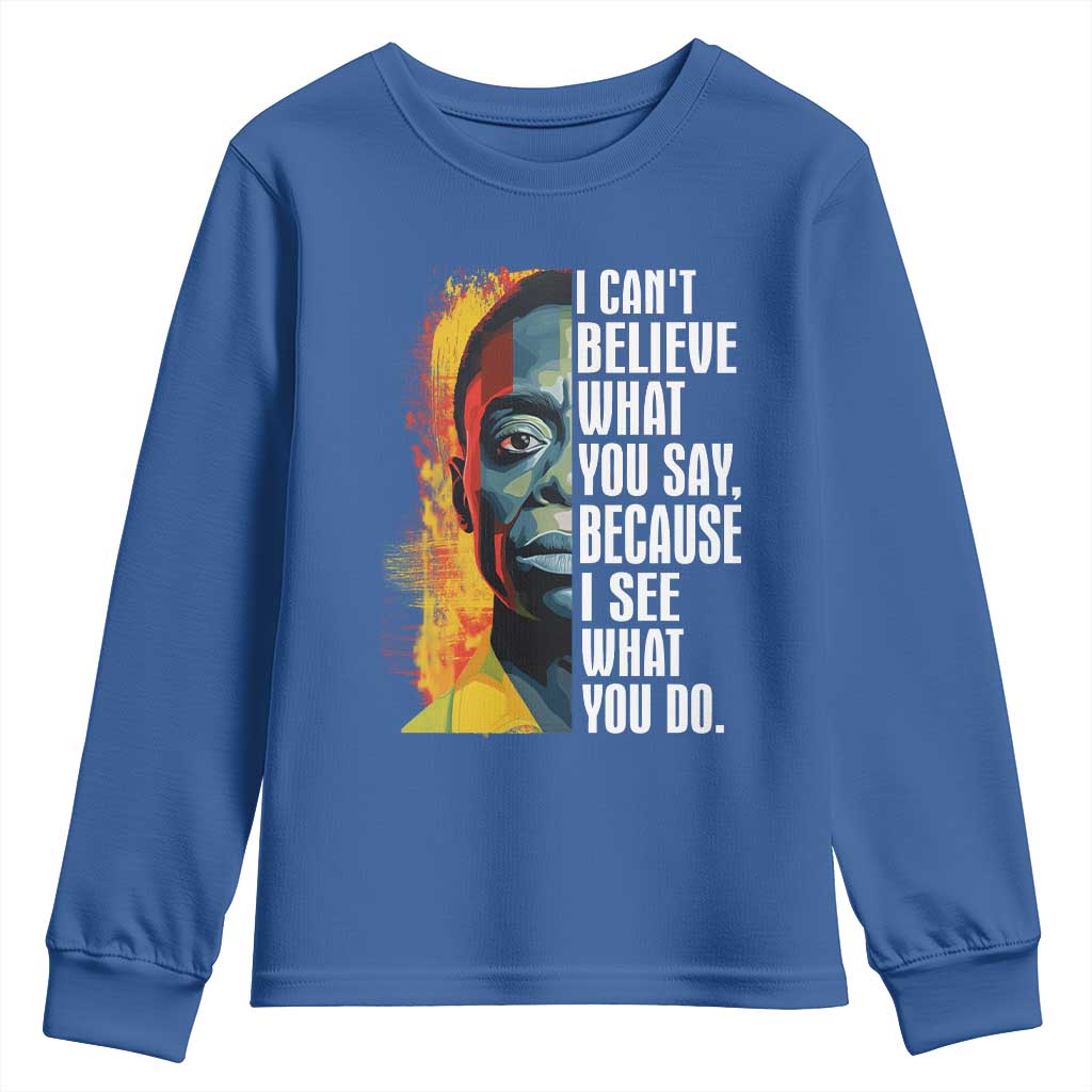 James Baldwin Youth Sweatshirt I Can't Believe What You Say Because I See What You Do BHM Black Civil Rights TS09 Royal Blue Print Your Wear