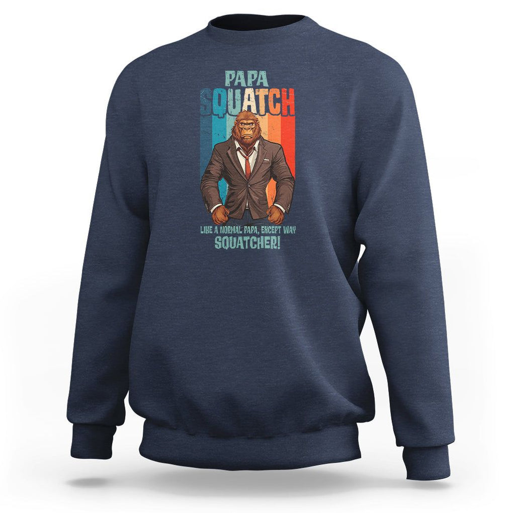 Father's Day Sweatshirt Bigfoot Papa Squatch Like A Normal Papa Except Squatcher TS09 Navy Print Your Wear