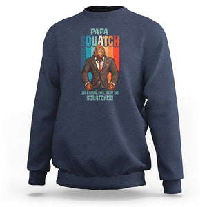 Father's Day Sweatshirt Bigfoot Papa Squatch Like A Normal Papa Except Squatcher TS09 Navy Print Your Wear